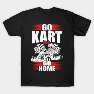 Go Kart Or Go Home T-Shirt